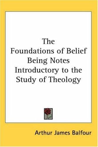 The Foundations Of Belief Being Notes Introductory To The Study Of Theology
