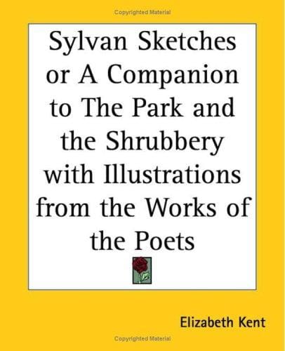 Sylvan Sketches Or A Companion To The Park And The Shrubbery With Illustrations From The Works Of The Poets