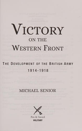 Victory on the Western Front: The Development of the British Army 1914-1918