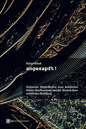 Angezapft: Technische Möglichkeiten einer heimlichen Online-Durchsuchung und der Versuch ihrer rechtlichen Bändigung