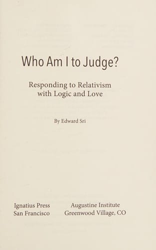 Who Am I to Judge?: Responding to Relativism with Logic and Love