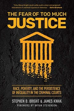 The Fear of Too Much Justice: Race, Poverty, and the Persistence of Inequality in the Criminal Courts