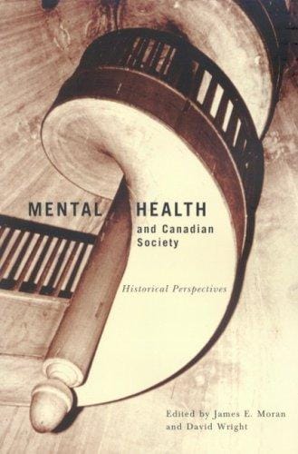 Mental Health and Canadian Society: Historical Perspectives (Studies in the History of Medicine, Health and Society)