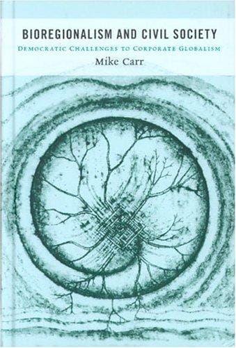 Bioregionalism and civil society: democratic challenges to corporate globalism