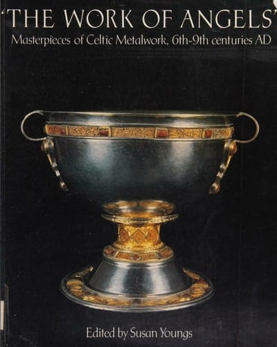 The Work of Angels: Masterpieces of Celtic Metalwork, 6Th-9Th Centuries Ad .
