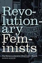 Revolutionary Feminists: The Women's Liberation Movement in Seattle