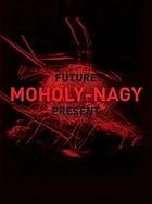 Moholy-Nagy: Future Present