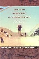 History after apartheid: visual culture and public memory in a democratic South Africa
