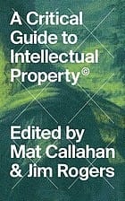A Critical Guide to Intellectual Property