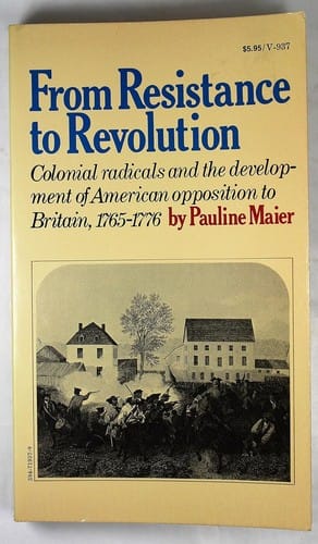 From resistance to revolution: colonial radicals and the development of American opposition to Britain, 1765-1776.