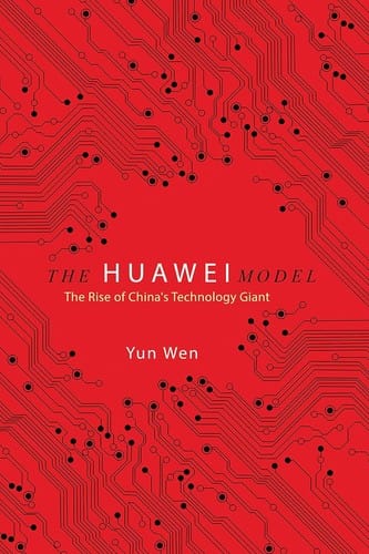 Huawei Model: The Rise of China's Technology Giant