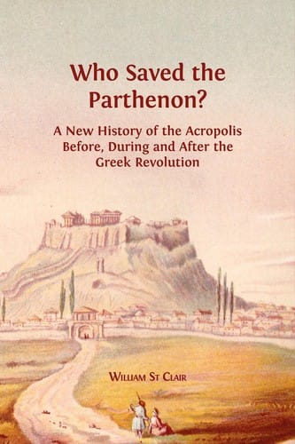 Who saved the Parthenon?: a new history of the Acropolis before, during and after the Greek Revolution