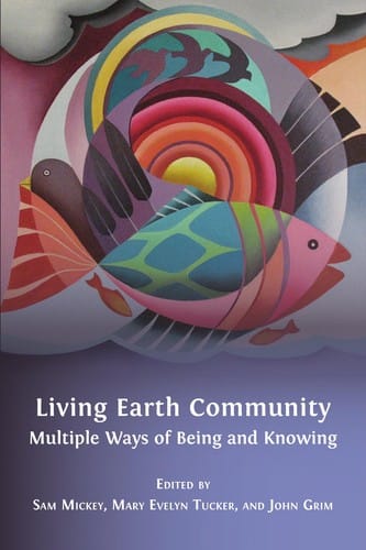 Living Earth Community: Multiple Ways of Being and Knowing
