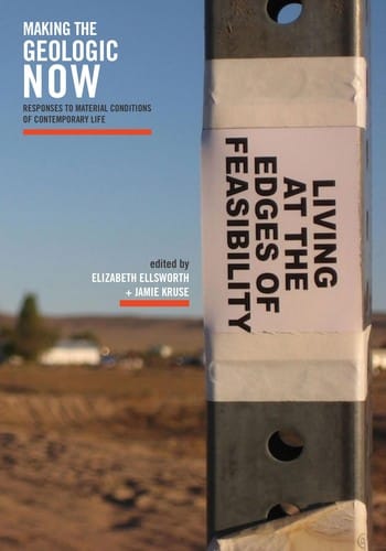 Making the Geologic Now: Responses to Material Conditions of Contemporary Life