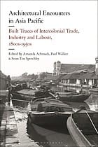 Architectural Encounters in Asia Pacific: Built Traces of Intercolonial Trade, Industry and Labour, 1800s-1950s
