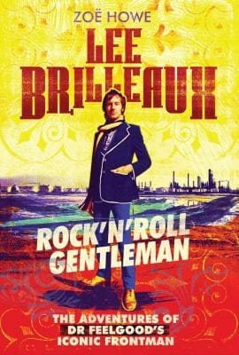 Lee Brilleaux: rock and roll gentleman : the adventure of Dr Feelgood's iconic frontman
