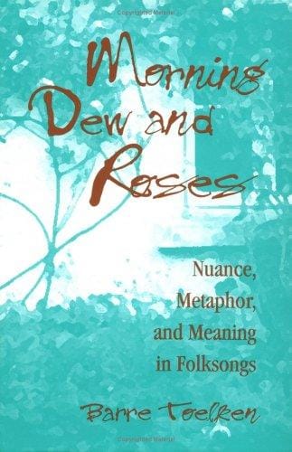 Morning dew and roses: nuance, metaphor, and meaning in folksongs