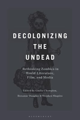 Decolonizing the Undead: Rethinking Zombies in World-Literature, Film, and Media