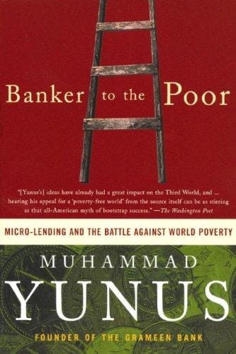 Banker to the Poor: Micro-Lending and the Battle against World Poverty