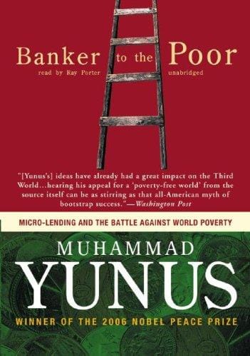 Banker to the Poor: Micro-Lending and the Battle against World Poverty