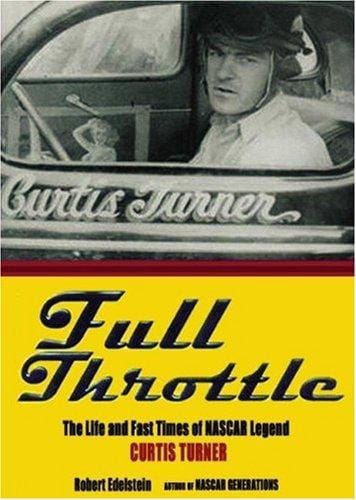 Full Throttle: The Life and Fast Times of NASCAR Legend Curtis Turner