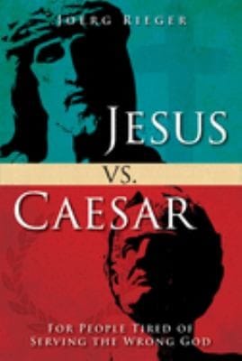 Jesus vs. Caesar: For People Tired of Serving the Wrong God