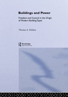 Buildings and Power: Freedom and Control in the Origin of Modern Building Types