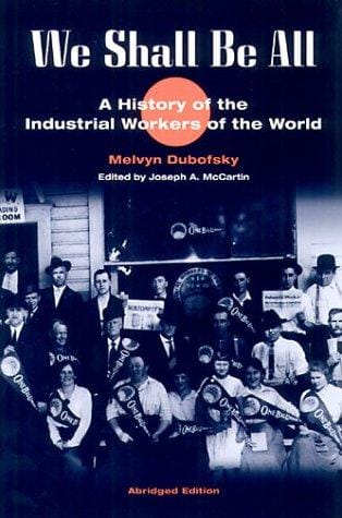 We Shall Be All: A History of the Industrial Workers of the World (abridged ed.) (Working Class in American History)