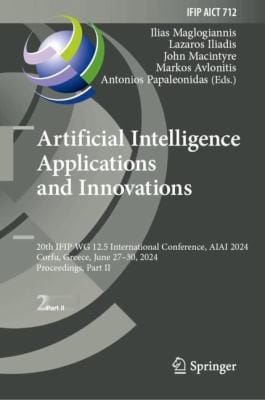 Artificial Intelligence Applications and Innovations: 20th IFIP WG 12. 5 International Conference, AIAI 2024, Corfu, Greece, June 27-30, 2024, Proceedings, Part II