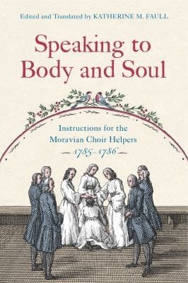 Speaking to Body and Soul: Instructions for the Moravian Choir Helpers, 1785-1786