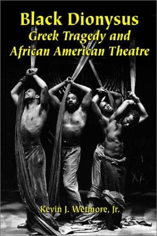 Black Dionysus: Greek tragedy and African American theatre