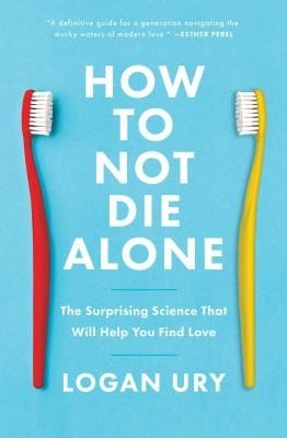 How to Not Die Alone: The Surprising Science of Finding Love