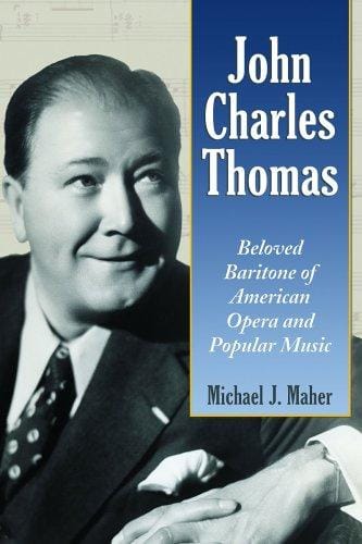 John Charles Thomas: Beloved Baritone of American Opera And Popular Music