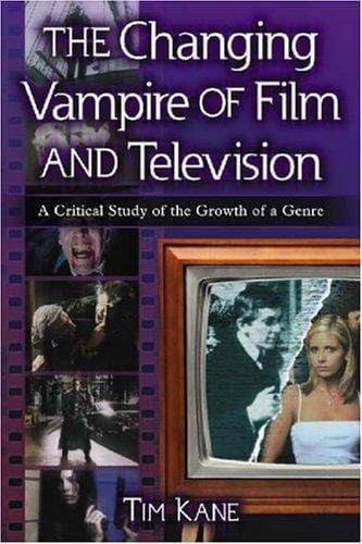 The Changing Vampire of Film And Television: A Critical Study of the Growth of a Genre