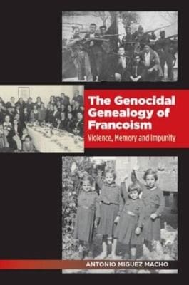 The genocidal genealogy of Francoism: violence, memory and impunity
