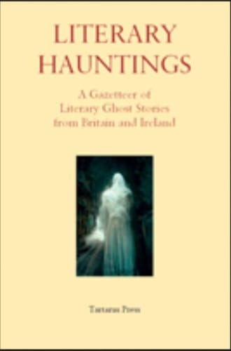 Literary Hauntings: A Gazetteer of Literary Ghost Stories from Britain and Ireland