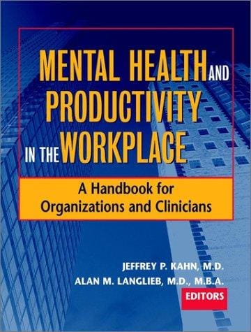 Mental Health and Productivity in the Workplace: A Handbook for Organizations and Clinicians