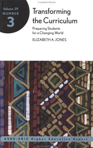 Transforming the Curriculum: Preparing Students for a Changing World: ASHE-ERIC Higher Education Report (J-B ASHE Higher Education Report Series (AEHE))