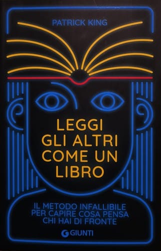 Leggi gli altri come un libro: Il metodo infallibile per capire cosa pensa chi hai di fronte