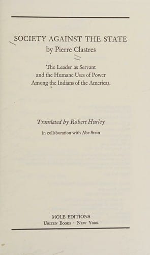 Society against the state: the leader as servant and the humane uses of power among the Indians of the Americas