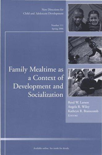 Family Mealtime as a Context of Development and Socialization: New Directions for Child and Adolescent Development (J-B CAD Single Issue Child & Adolescent Development)