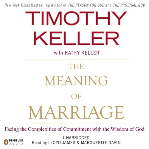 The Meaning of Marriage: Facing the Complexities of Commitment with the Wisdom of God