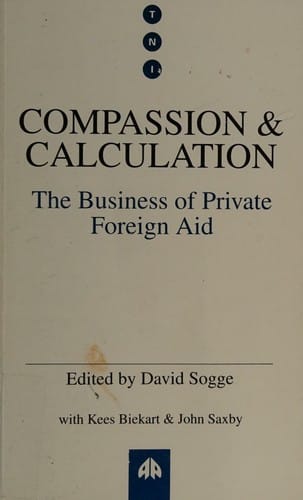 Compassion and Calculation. The Business of Private Foreign Aid