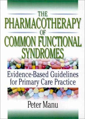 The Pharmacotherapy of Common Functional Syndromes: Evidence-Based Guidelines for Primary Care Practice