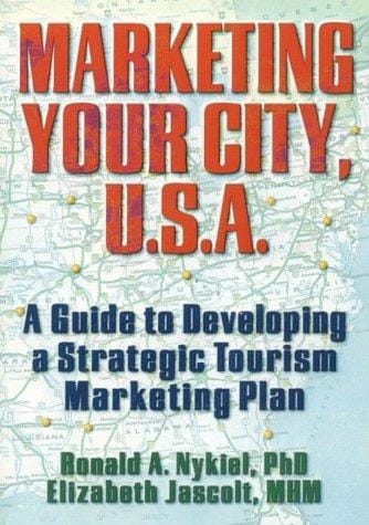 Marketing your city, U.S.A.: a guide to developing a strategic tourism marketing plan