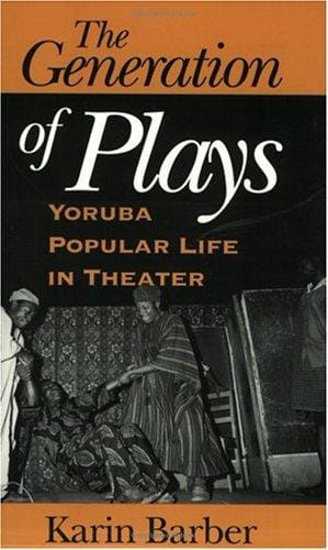 The Generation of Plays: Yoruba Popular Life in Theater