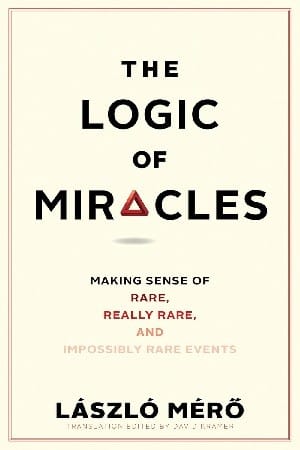 Logic of Miracles: Making Sense of Rare, Really Rare, and Impossibly Rare Events