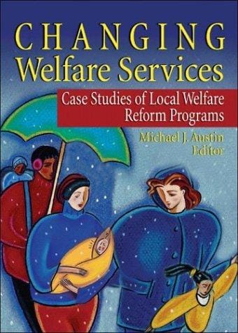 Changing Welfare Services: Case Studies of Local Welfare Reform Programs (Haworth Health and Social Policy) (Haworth Health and Social Policy)