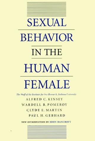 Sexual behavior in the human female: by the staff of the Institute for Sex Research, Indiana University, Alfred C. Kinsey ... [et al.] ; with a new introduction by John Bancroft.