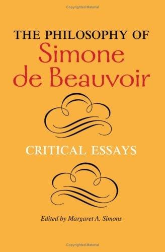 The Philosophy of Simone De Beauvoir: Critical Essays (Hypatia Book)